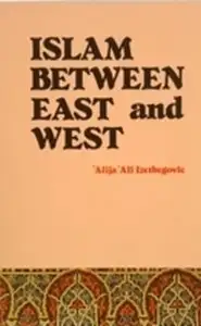 islam between east and west alija izetbegović