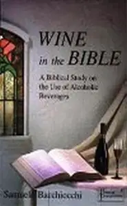 الخمر في الكتاب المقدس ومعنى كلمة نبيذ فيه WINE IN THE BIBLE A BIBLICAL STUDY ON THE USE OF ALCOHOLIC BEVERAGES