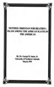 NEITHER CHRISTIAN NOR HEATHEN ISLAM AMONG THE AFRICAN SLAVES IN THE AMERICAS