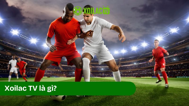 Sứ mệnh hoạt động của Xoilac TV